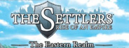 The Settlers: Rise of an Empire - The Eastern Realm