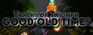 Tracks of Triumph: Good Old Times