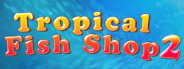 Tropical Fish Shop 2