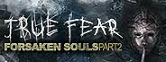 True Fear: Forsaken Souls Part 2