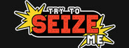 Try to seize me