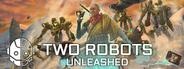 Two Robots: Unleashed
