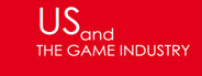 Us and the Game Industry