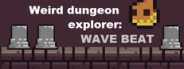 Weird Dungeon Explorer: Wave Beat