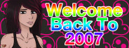 Welcome Back To 2007