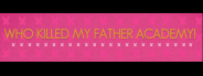 Who Killed My Father Academy!