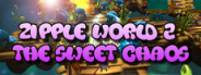 Zipple World 2: The Sweet Chaos